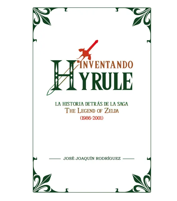 Inventando Hyrule: La historia detrás de The Legend of Zelda (1986-2001)