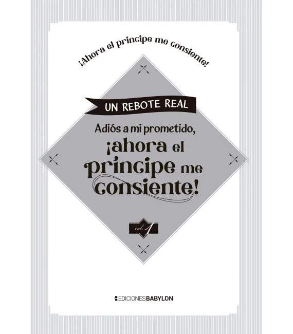 Un Rebote Real: Adiós a mi prometido, ¡ahora el Príncipe me consiente! Nº 01